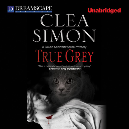 Clea Simon — True Grey - A Dulcie Schwartz Feline Mystery, Book 5 (Unabridged)