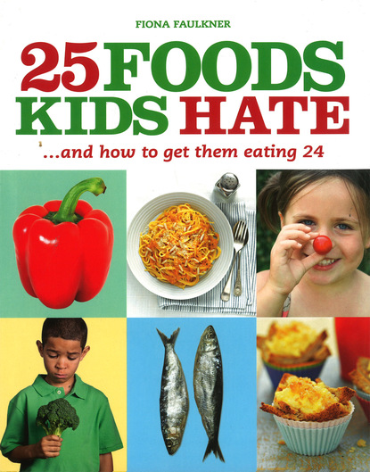 Fiona Faulkner — 25 Foods Kids Hate