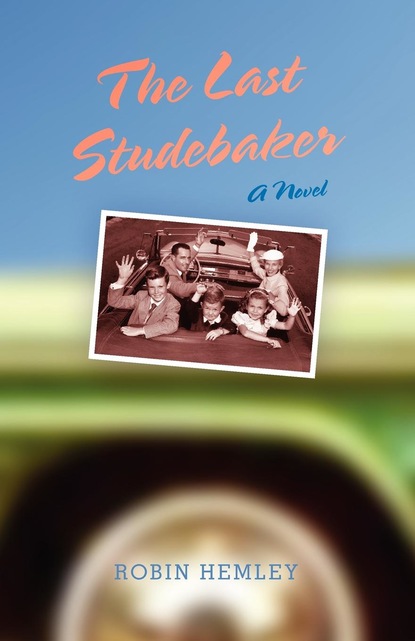 Robin Hemley - The Last Studebaker