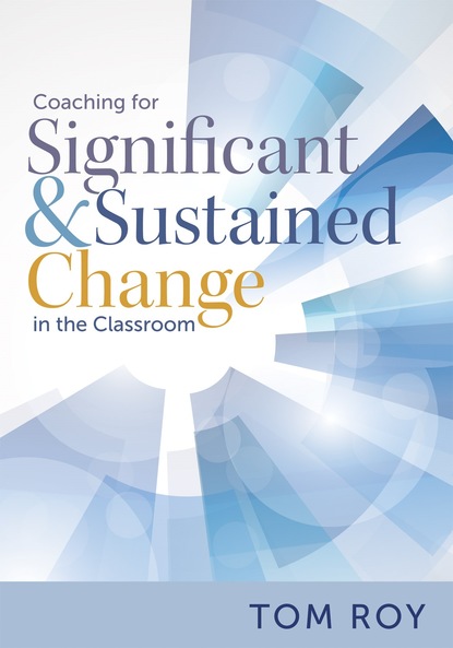 Tom Roy - Coaching for Significant and Sustained Change in the Classroom