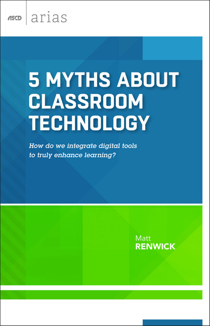 Matt Renwick - 5 Myths About Classroom Technology