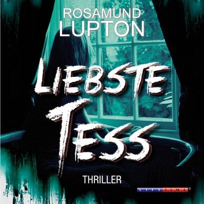 Rosamund Lupton — Liebste Tess (Ungek?rzt)