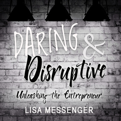 

Daring & Disruptive - Unleashing the Entrepreneur (Unabridged)