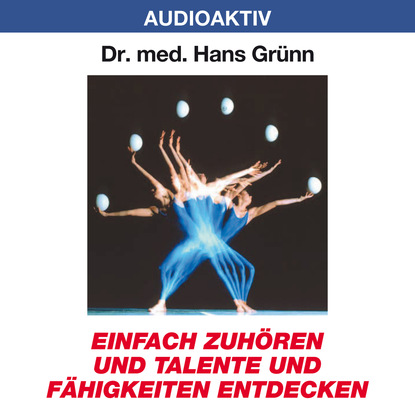 Einfach zuhören und Talente und Fähigkeiten entdecken - Dr. Hans Grünn