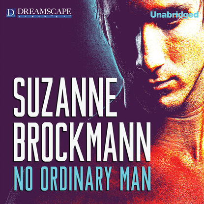 Suzanne  Brockmann - No Ordinary Man - Dangerous Men 16 (Unabridged)