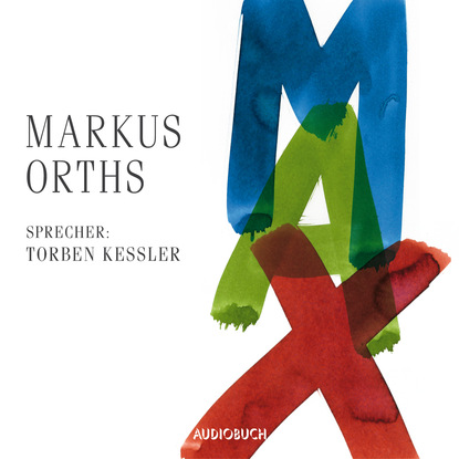 Markus Orths - Max (Gekürzt)