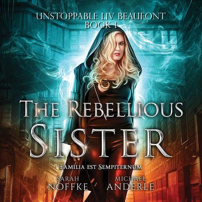 

The Rebellious Sister - Unstoppable Liv Beaufont, Book 1 (Unabridged)