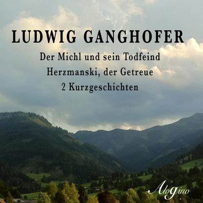 Ludwig Ganghofer — Der Michl und sein Todfeind / Herzmanski der Getreue