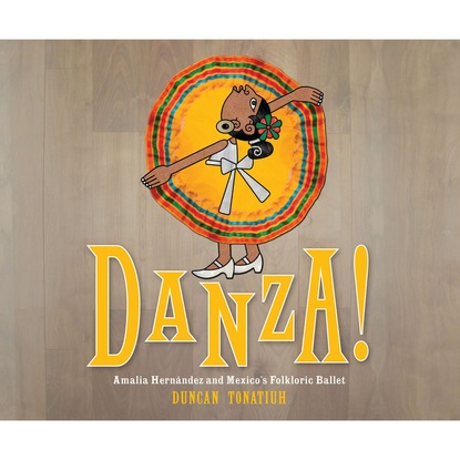 Ксюша Ангел - Danza!: Amalia Hernández and El Ballet Folkl¢rico de México (Unabridged)