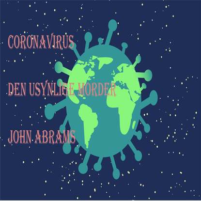 Coronavirus (Den usynlige morder) (John Abrams). 