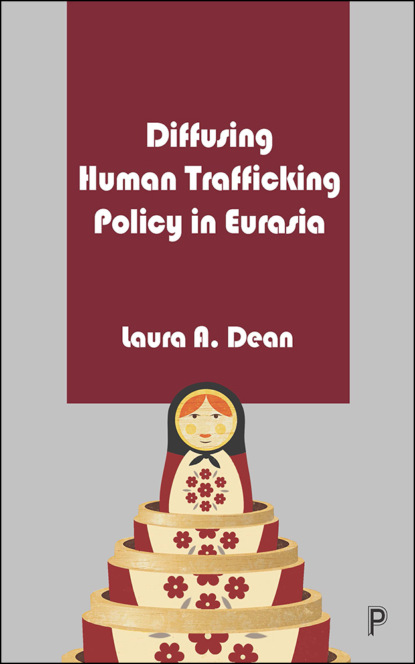 Dean - Diffusing Human Trafficking Policy in Eurasia