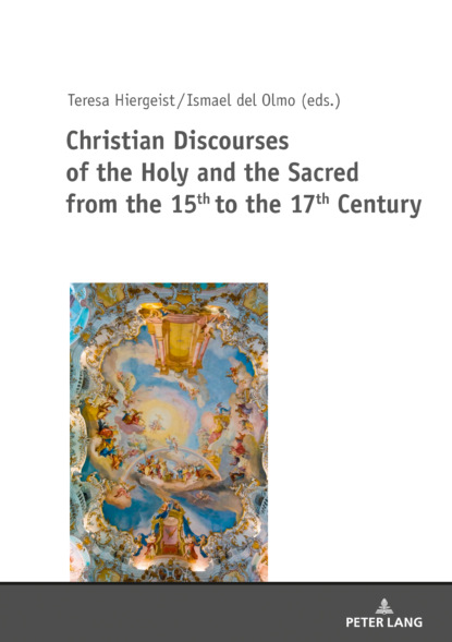 

Christian Discourses of the Holy and the Sacred from the 15th to the 17th Century