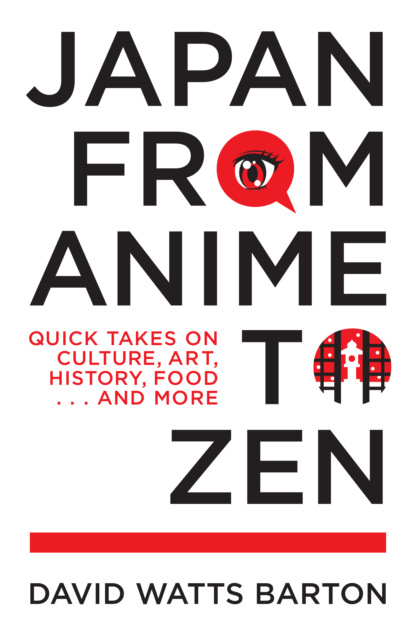 David Watts Barton - Japan from Anime to Zen