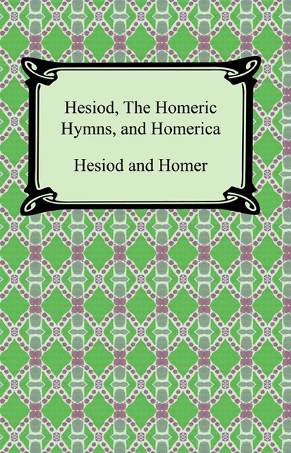 

Hesiod, the Homeric Hymns and Homerica