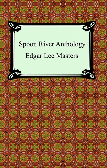 Edgar Lee Masters - Spoon River Anthology