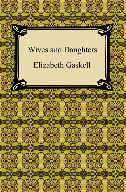 Элизабет Гаскелл : Wives and Daughters