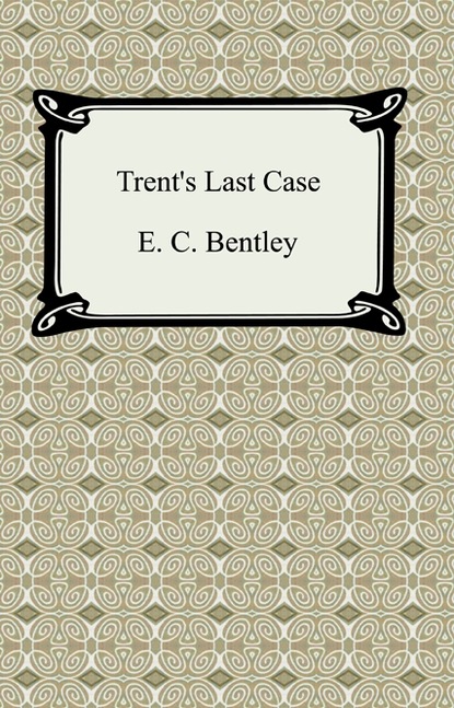 Edmund Bentley - Trent's Last Case