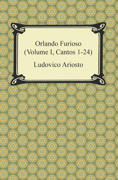 Ludovico Ariosto - Orlando Furioso (Volume I, Cantos 1-24)