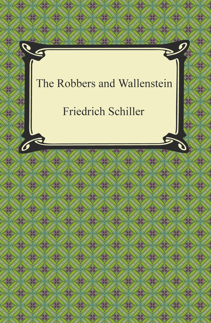 Friedrich Schiller - The Robbers and Wallenstein