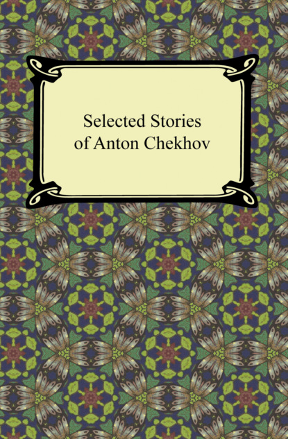 Anton Chekhov - Selected Stories of Anton Chekhov