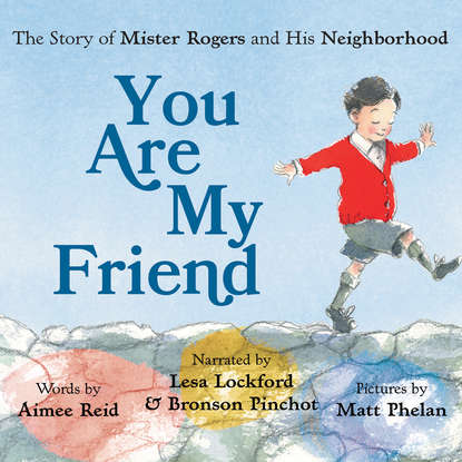 

You Are My Friend - The Story of Mister Rogers and His Neighborhood (Unabridged)