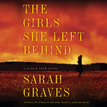 Sarah Graves — The Girls She Left Behind - A Lizzie Snow Mystery, Book 2 (Unabridged)