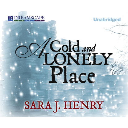 Sara J. Henry — A Cold and Lonely Place - Troy Chance, Book 2 (Unabridged)