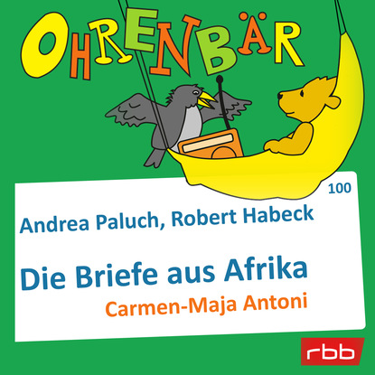 Ксюша Ангел - Ohrenbär - eine OHRENBÄR Geschichte, Folge 100: Briefe aus Afrika (Hörbuch mit Musik)