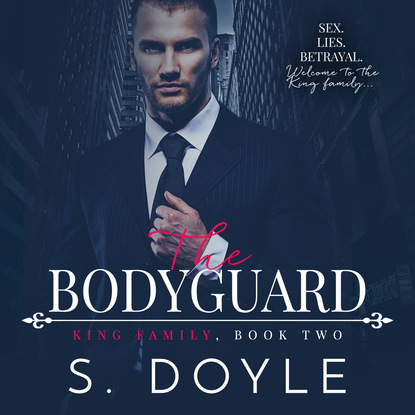 The Bodyguard - King Family, Book 2 (Unabridged) - S. Doyle
