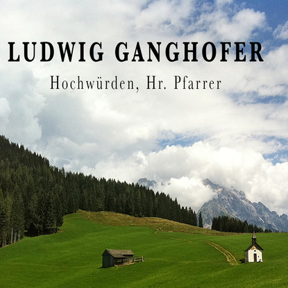 Ludwig Ganghofer, Hochw?rden, Hr. Pfarrer