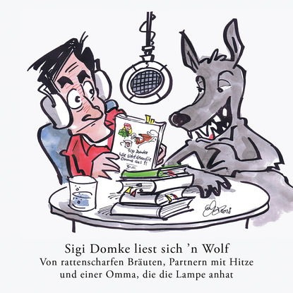 

Sigi Domke liest sich 'n Wolf - Von rattenscharfen Bräuten, Partnern mit Hitze und einer Omma, die die Lampe anhat