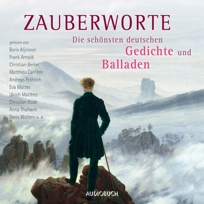 Diverse Autoren - Zauberworte - Die schönsten deutschen Gedichte und Balladen (Ungekürzte Lesung)