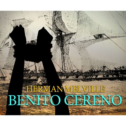 Herman Melville — Benito Cereno (Unabridged)