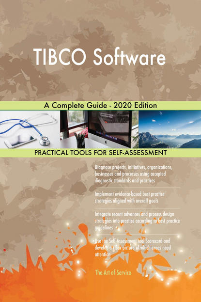 Gerardus Blokdyk - TIBCO Software A Complete Guide - 2020 Edition