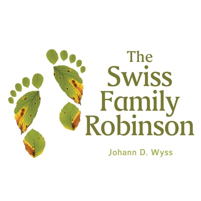 Johann David Wyss — The Swiss Family Robinson (Unabridged)