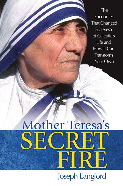 Joseph Langford - Mother Teresa's Secret Fire