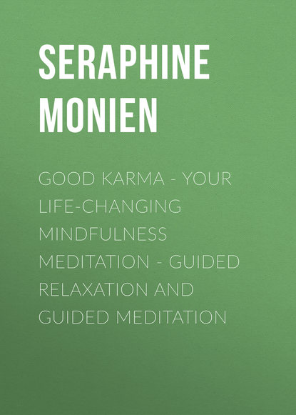 Good Karma - Your Life-Changing Mindfulness Meditation - Guided Relaxation and Guided Meditation (Seraphine Monien). 