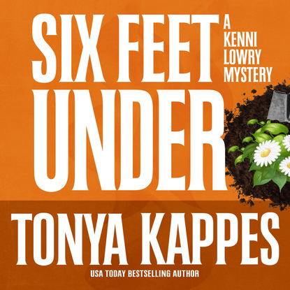 Tonya Kappes — Six Feet Under - A Kenni Lowry Mystery 4 (Unabridged)