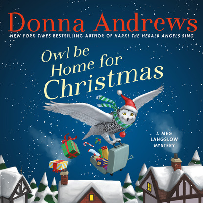 Donna Andrews — Owl Be Home For Christmas - A Meg Langslow Mystery, Book 6 (Unabridged)