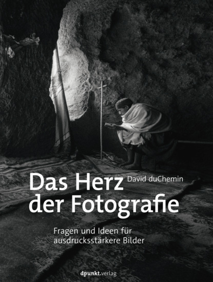David DuChemin - Das Herz der Fotografie
