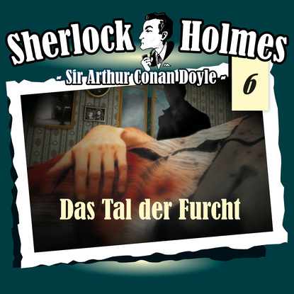 Артур Конан Дойл - Sherlock Holmes, Die Originale, Fall 6: Das Tal der Furcht