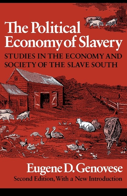 Eugene D. Genovese - The Political Economy of Slavery