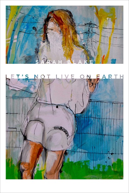 Sarah Blake — Let&#8217;s Not Live on Earth