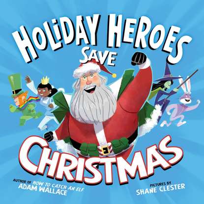 

The Holiday Heroes Save Christmas - Holiday Heroes, Book 1 (Unabridged)