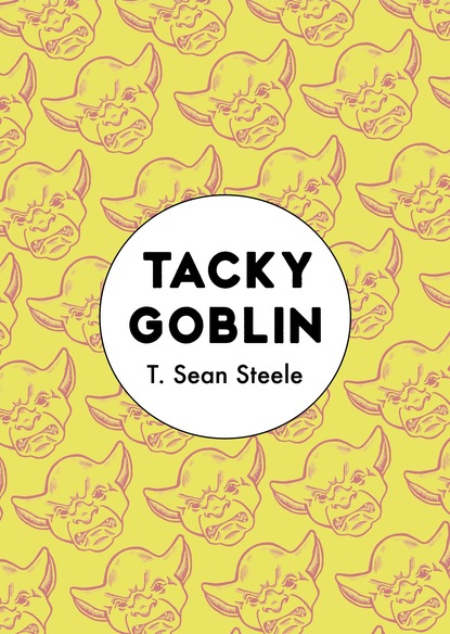 T. Sean Steele - Tacky Goblin