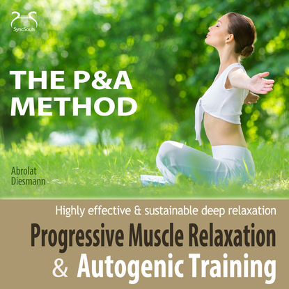 Franziska Diesmann — P&A Method: Progressive Muscle Relaxation and Autogenic Training - Highly Effective & Sustainable Deep Relaxation