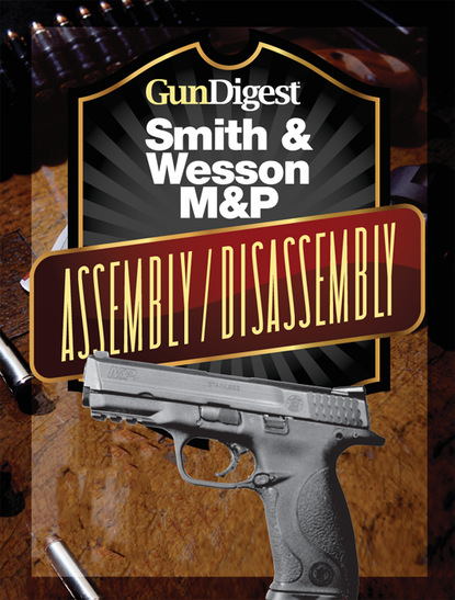 J.B. Wood - Gun Digest Smith & Wesson M&P Assembly/Disassembly Instructions