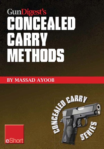 Massad Ayoob — Gun Digest’s Concealed Carry Methods eShort Collection