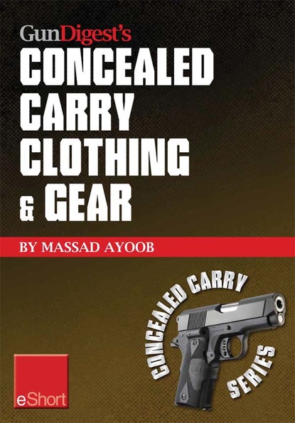 Massad  Ayoob - Gun Digest’s Concealed Carry Clothing & Gear eShort