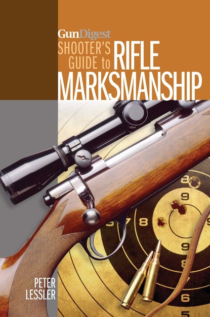 Peter  Lessler - Gun Digest Shooter's Guide to Rifle Marksmanship